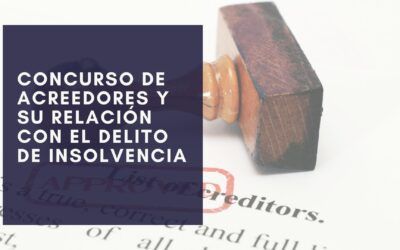 El concurso de acreedores y su relación con el delito de insolvencia punible