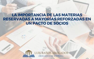 La importancia de las materias reservadas a mayorías reforzadas en un pacto de socios